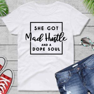 She got mad hustle and a dope soul - Women's Tshir